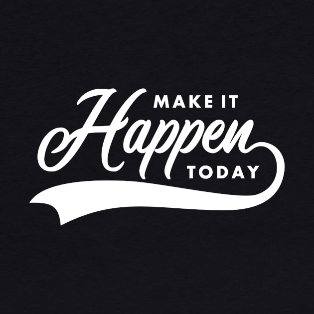 make it happen today by denufaw